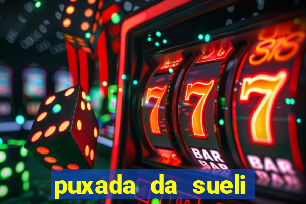 puxada da sueli jogo do bicho